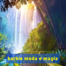 barbie moda e magia